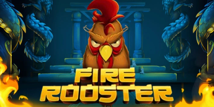 Tips Terbaru Slot Fire Rooster Agar Selalu Gacor
