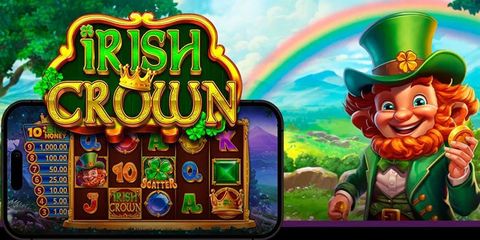Tips Mengatur Taruhan Agar Tidak Cepat Habis Di Slot Irish Crown